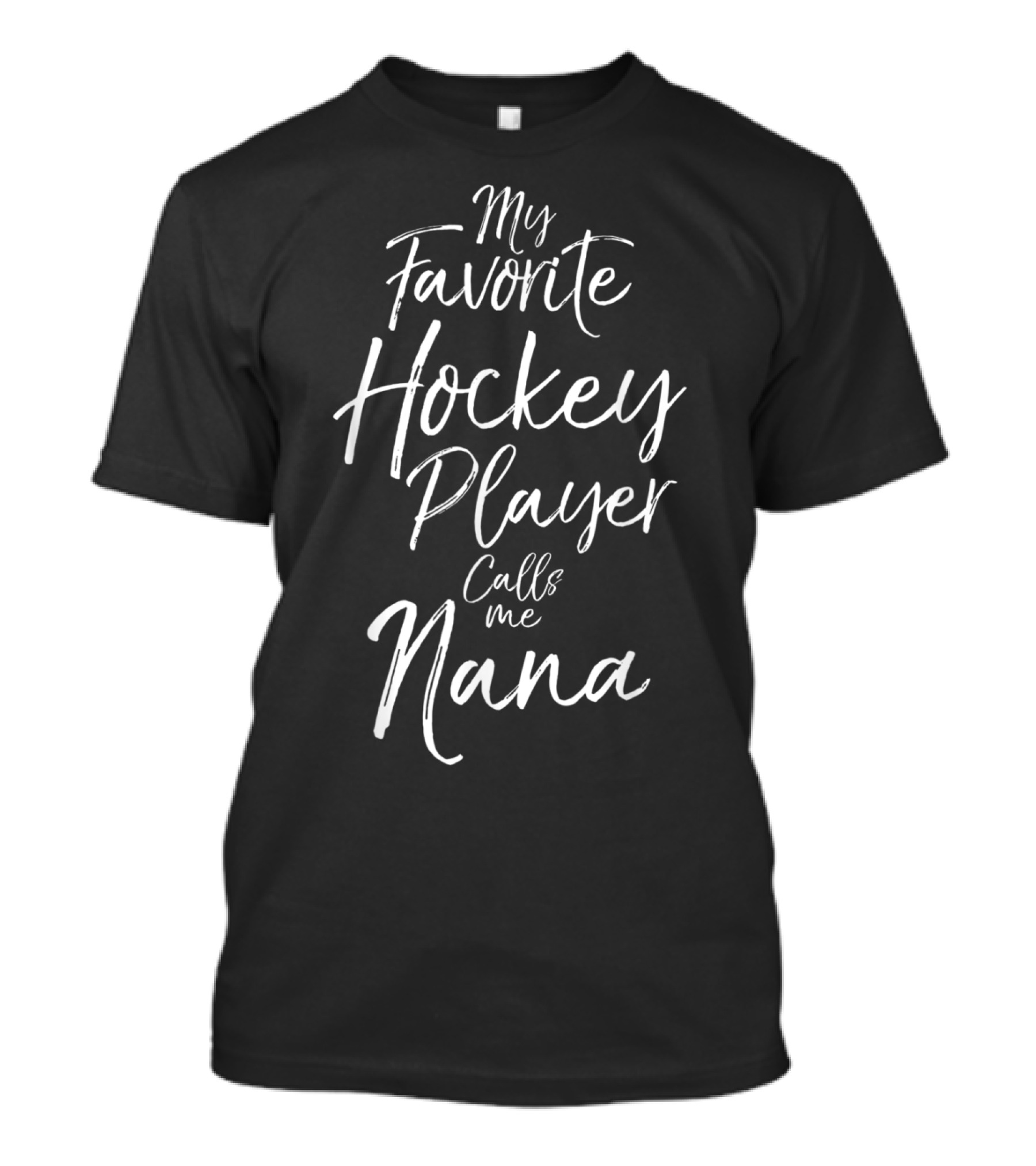 My Favorite Hockey Player Calls Me Nana Family Sports Fan Gift T-Shirt