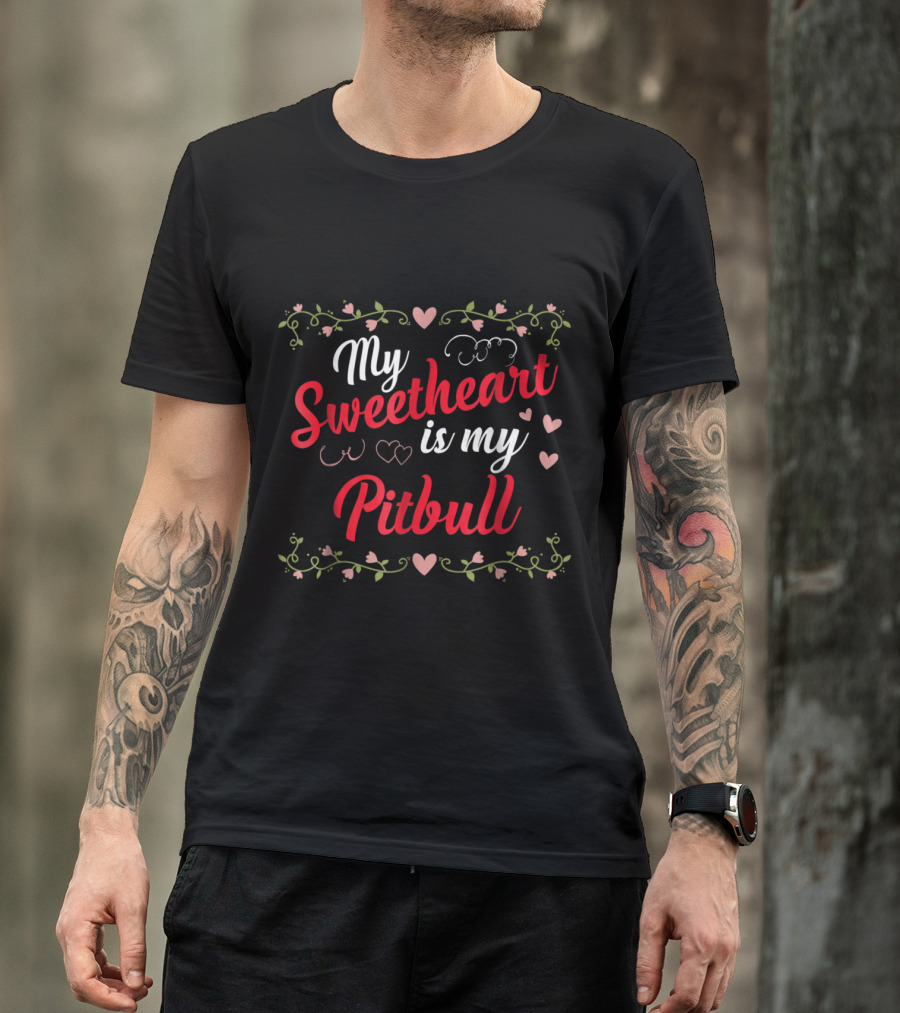 My Sweetheart Is My Pitbull Valentine With Hearts And Floral Accents T-Shirt