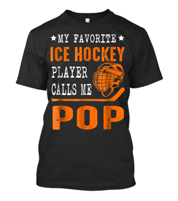 My Favorite Ice Hockey Player Calls Me Pop With Helmet And Stick Graphics T-Shirt