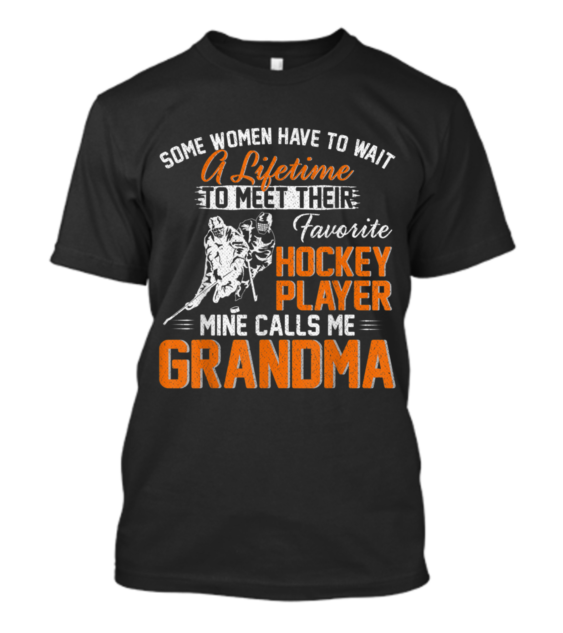 Some Women Have To Wait A Lifetime To Meet Their Favorite Hockey Player Mine Calls Me Grandma T-Shirt