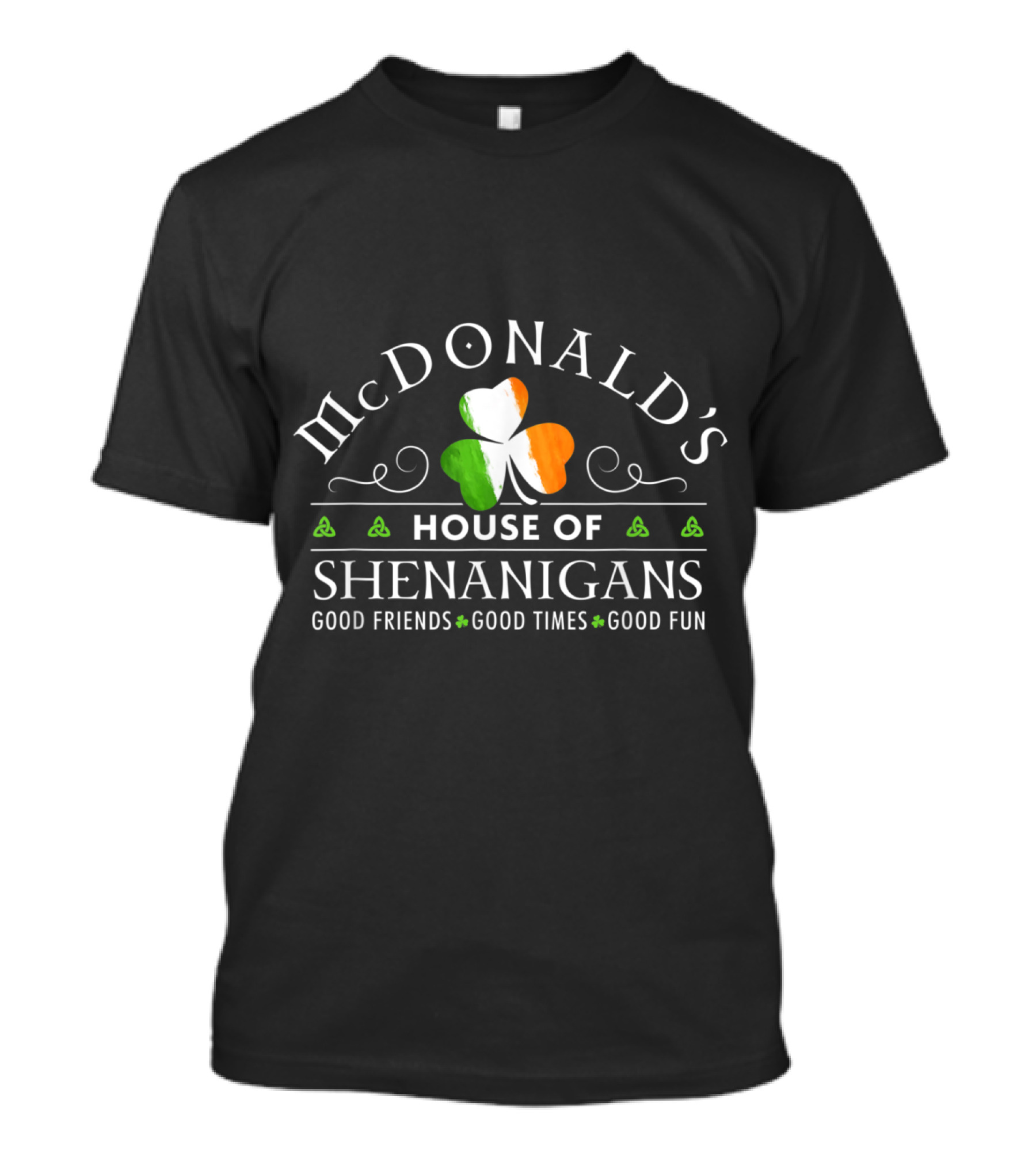 McDonald's House Of Shenanigans St Patri Shamrock Good Friends Good Times Good Fun T-Shirt