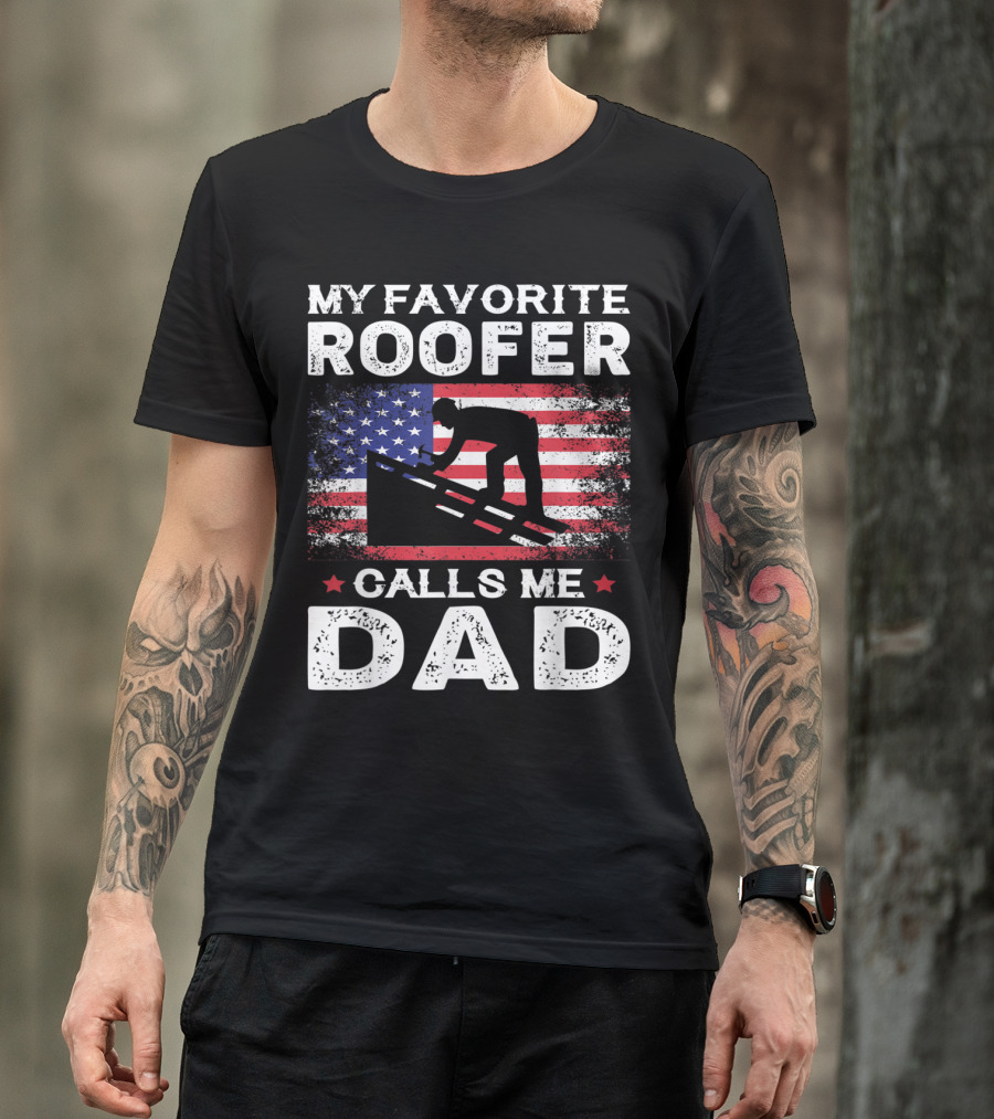 My Favorite Roofer Calls Me Dad USA Flag Patriotic T-Shirt