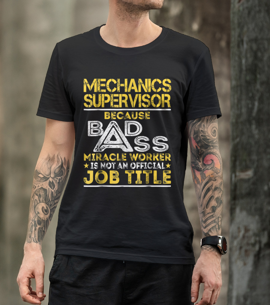 Mechanics Supervisor Because Badass Miracle Worker Is Not An Official Job Title T-Shirt