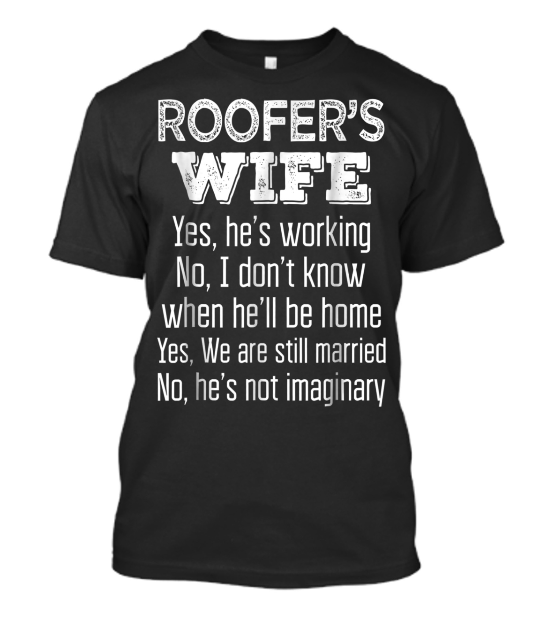 Roofer's Wife Funny Wedding Anniversary Yes He's Working Still Married Not Imaginary T-Shirt