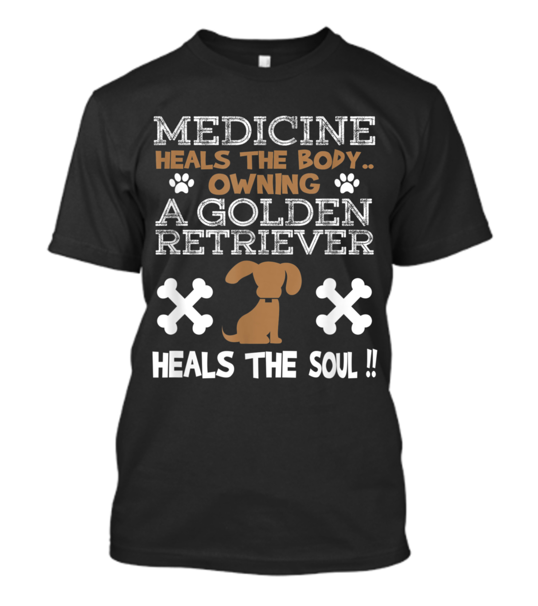 Medicine Heals The Body Owning A Golden Retriever Heals The Soul T-Shirt