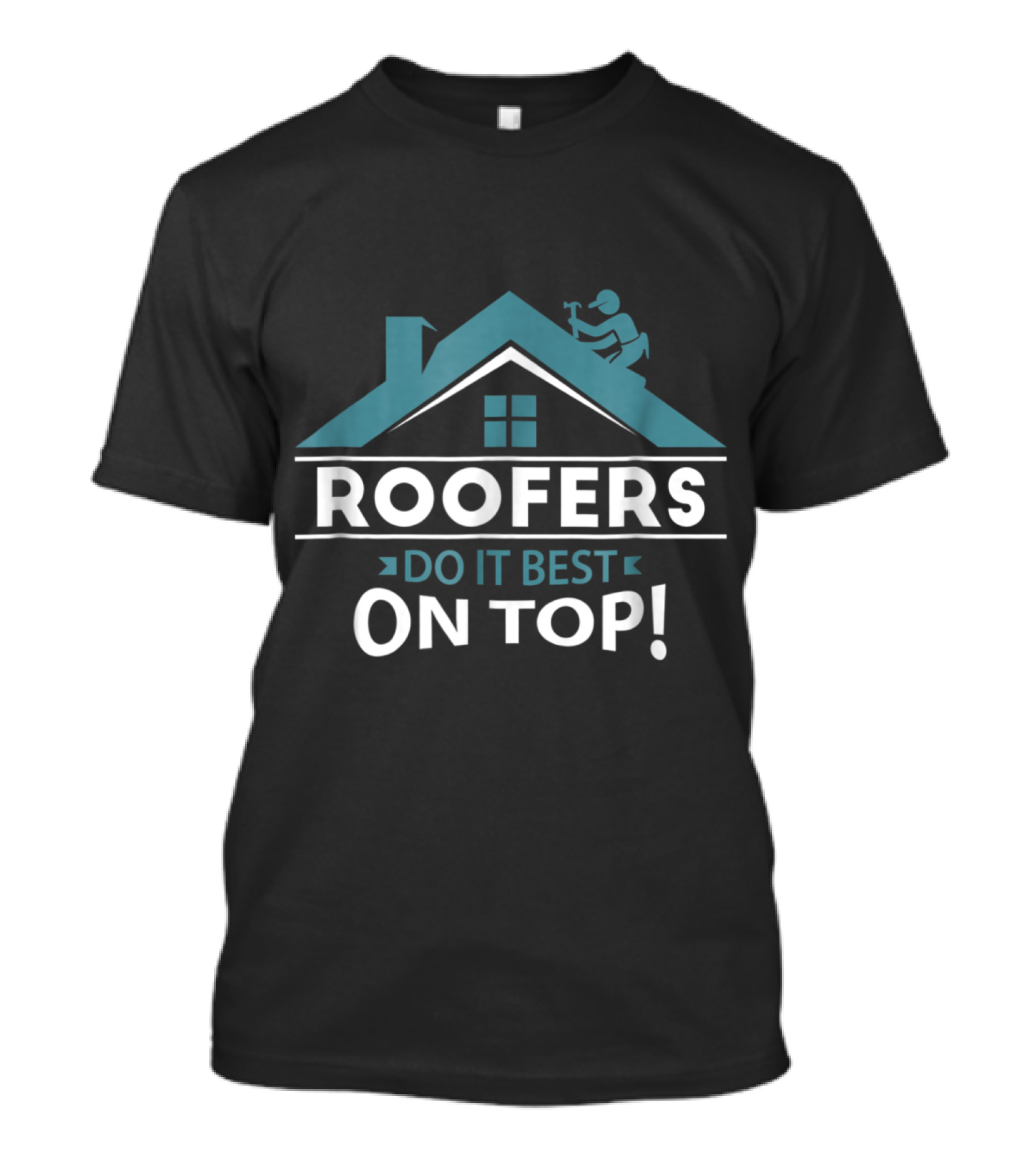 Roofers Do It Best On Top Roofer Silhouette Craftsmanship T-Shirt