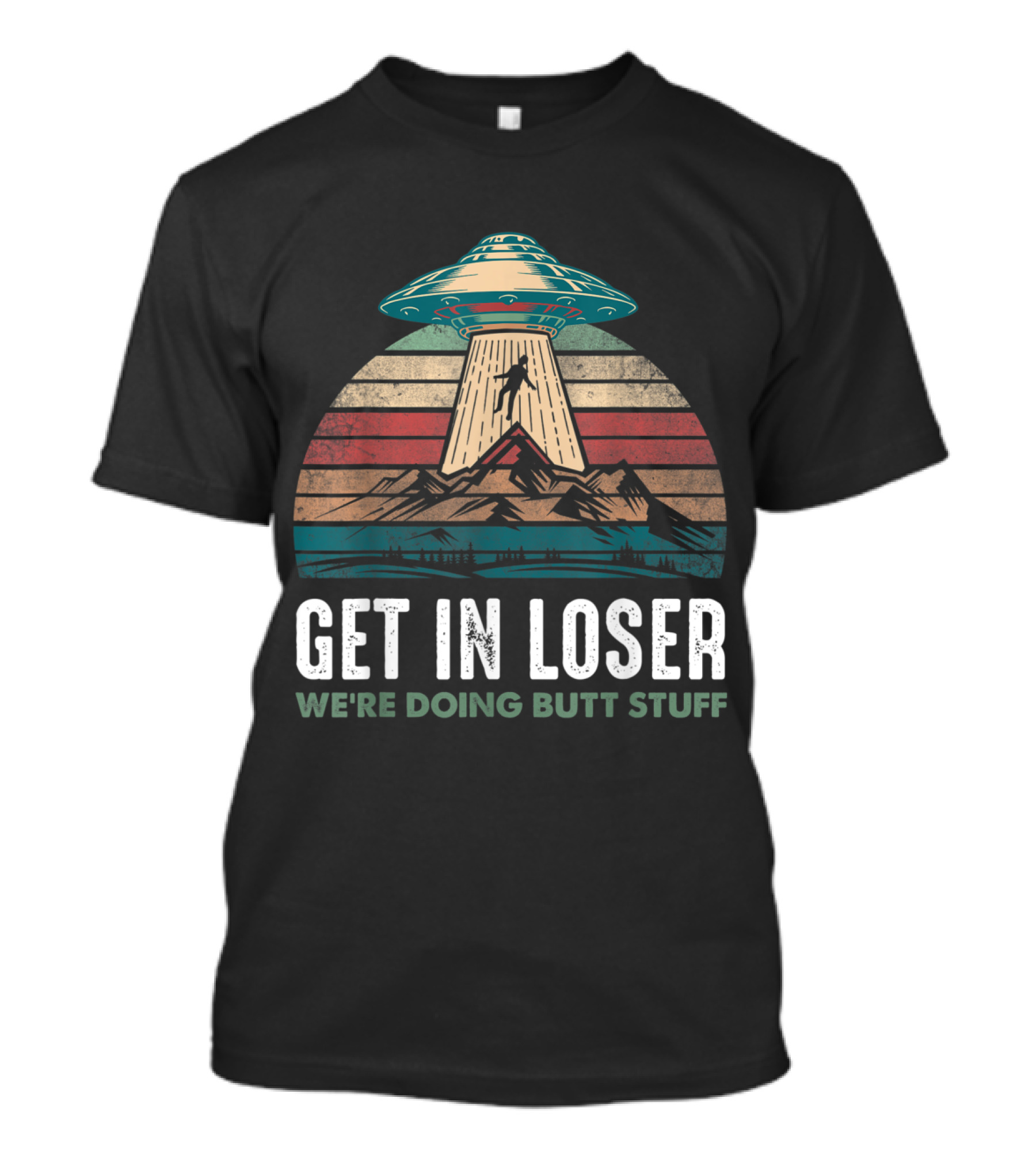 Get In Loser We're Doing Butt Stuff Vintage UFO Abduction T-Shirt