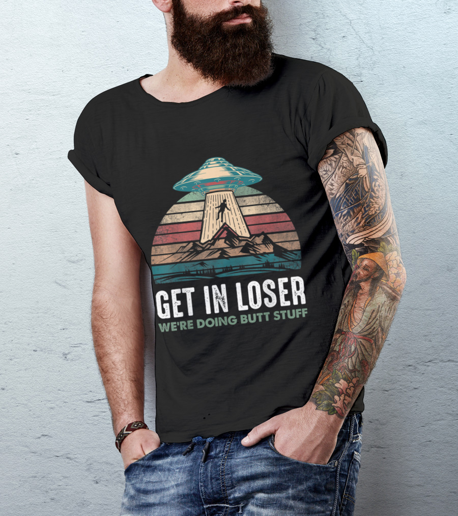 Get In Loser We're Doing Butt Stuff Vintage UFO Abduction T-Shirt