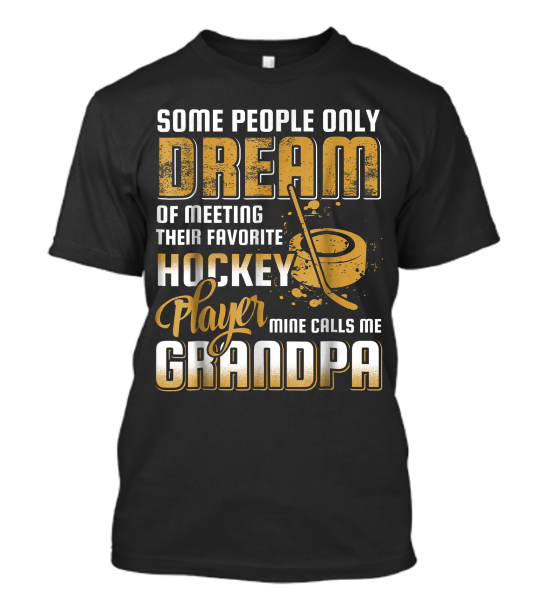 Some People Only Dream Of Meeting Their Favorite Hockey Player Mine Calls Me Grandpa T-Shirt