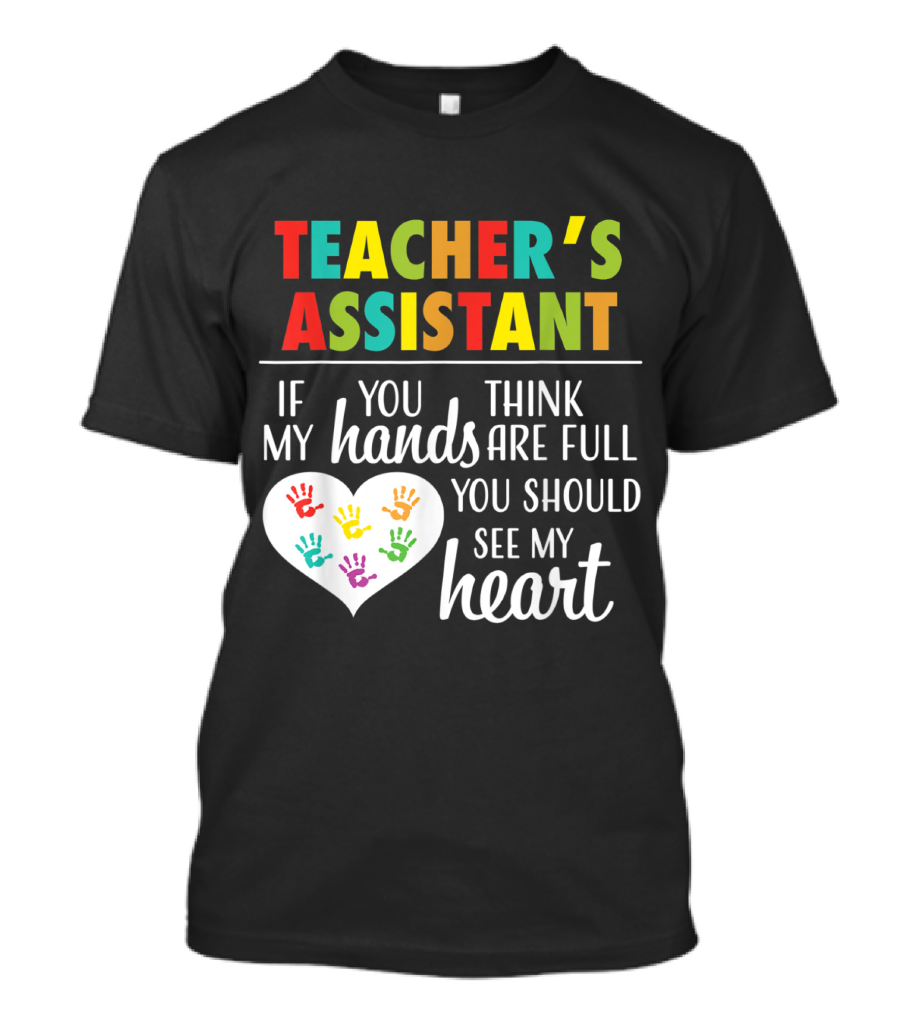 Teacher's Assistant Heart Hands Full Love T-Shirt
