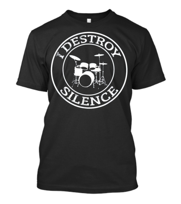I Destroy Silence Drums Drum Set Musical Percussion T-Shirt
