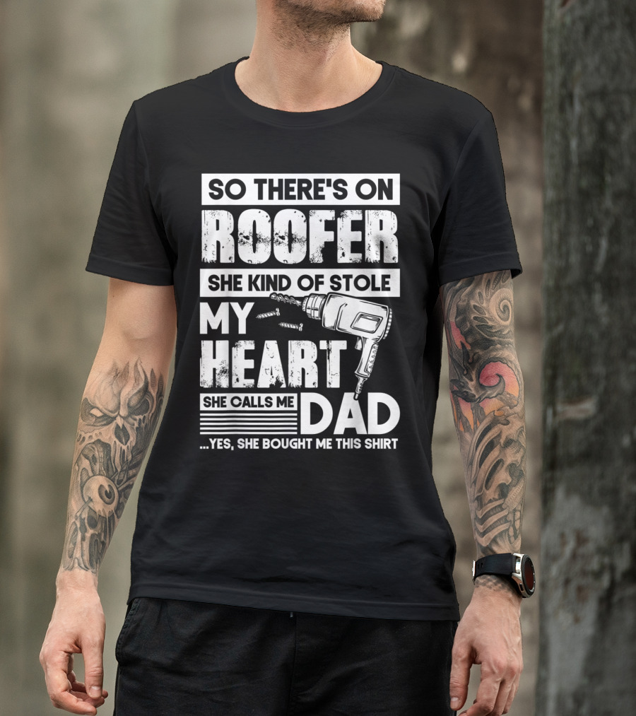 Roofer Stole My Heart She Calls Me Dad T-Shirt