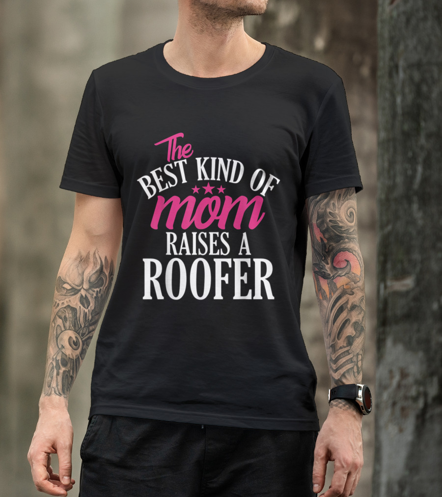 The Best Kind Of Mom Raises A Roofer T-Shirt