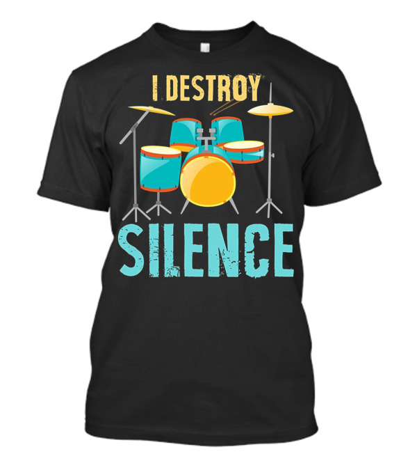 I Destroy Silence Loud Drummer Musician Drum Set T-Shirt