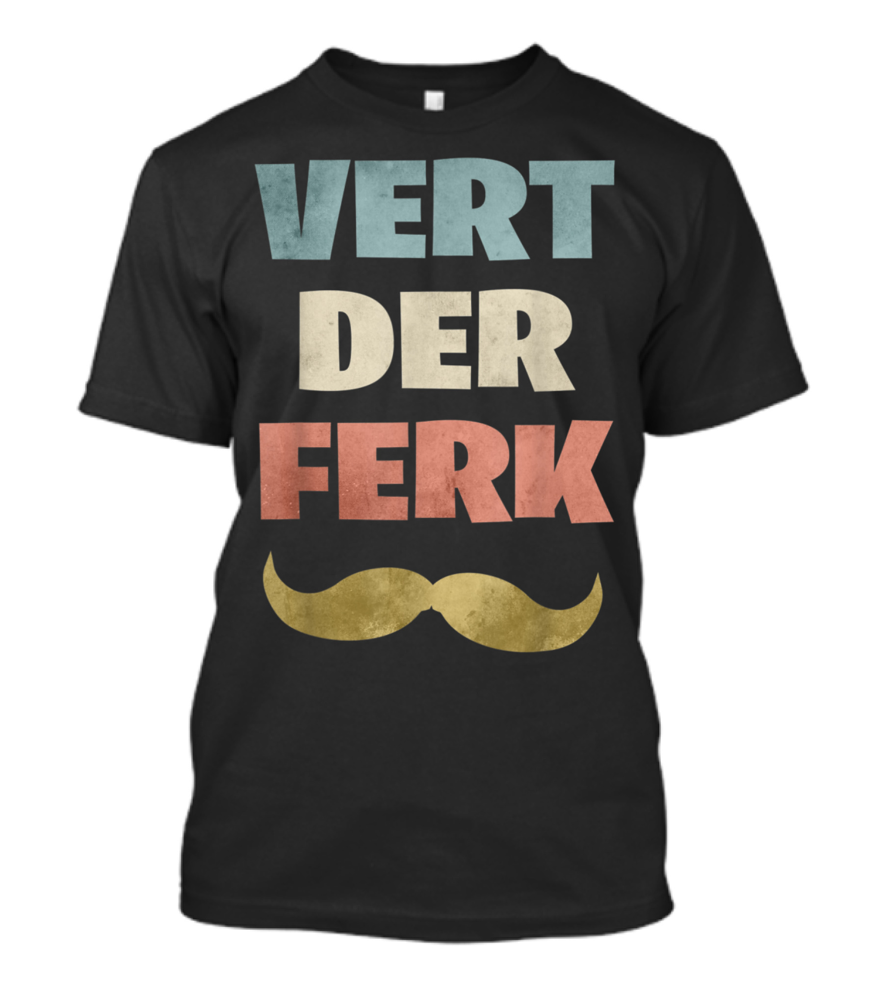 Vert Der Ferk Meme Mustache Cooking Phrase T-Shirt