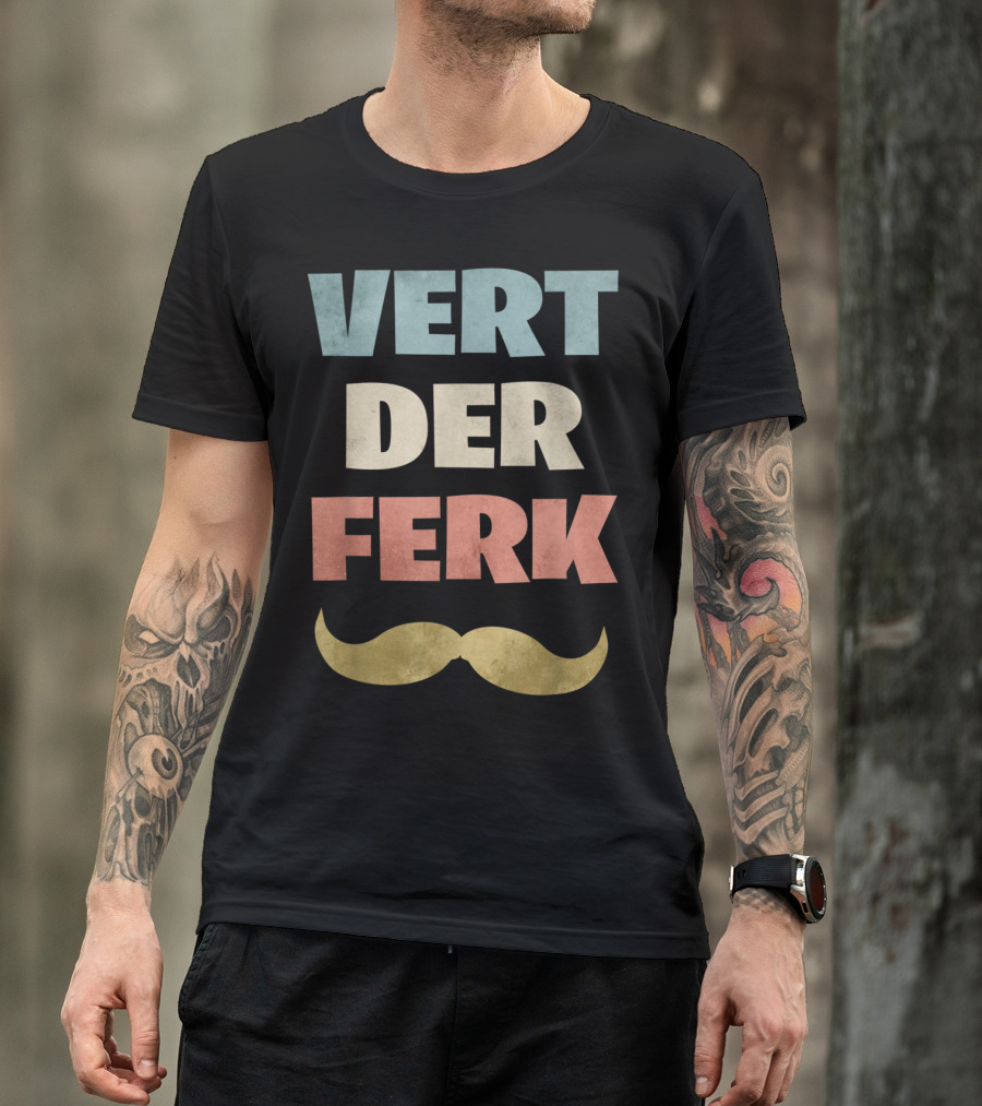 Vert Der Ferk Meme Mustache Cooking Phrase T-Shirt