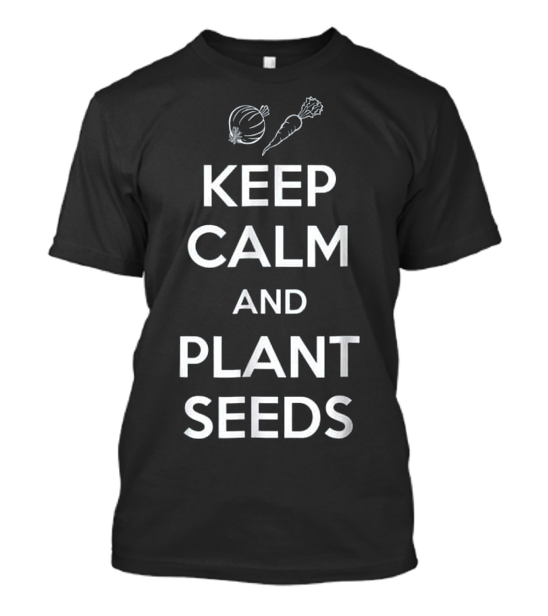 Keep Calm And Plant Seeds Gardener Funny Farmer T-Shirt