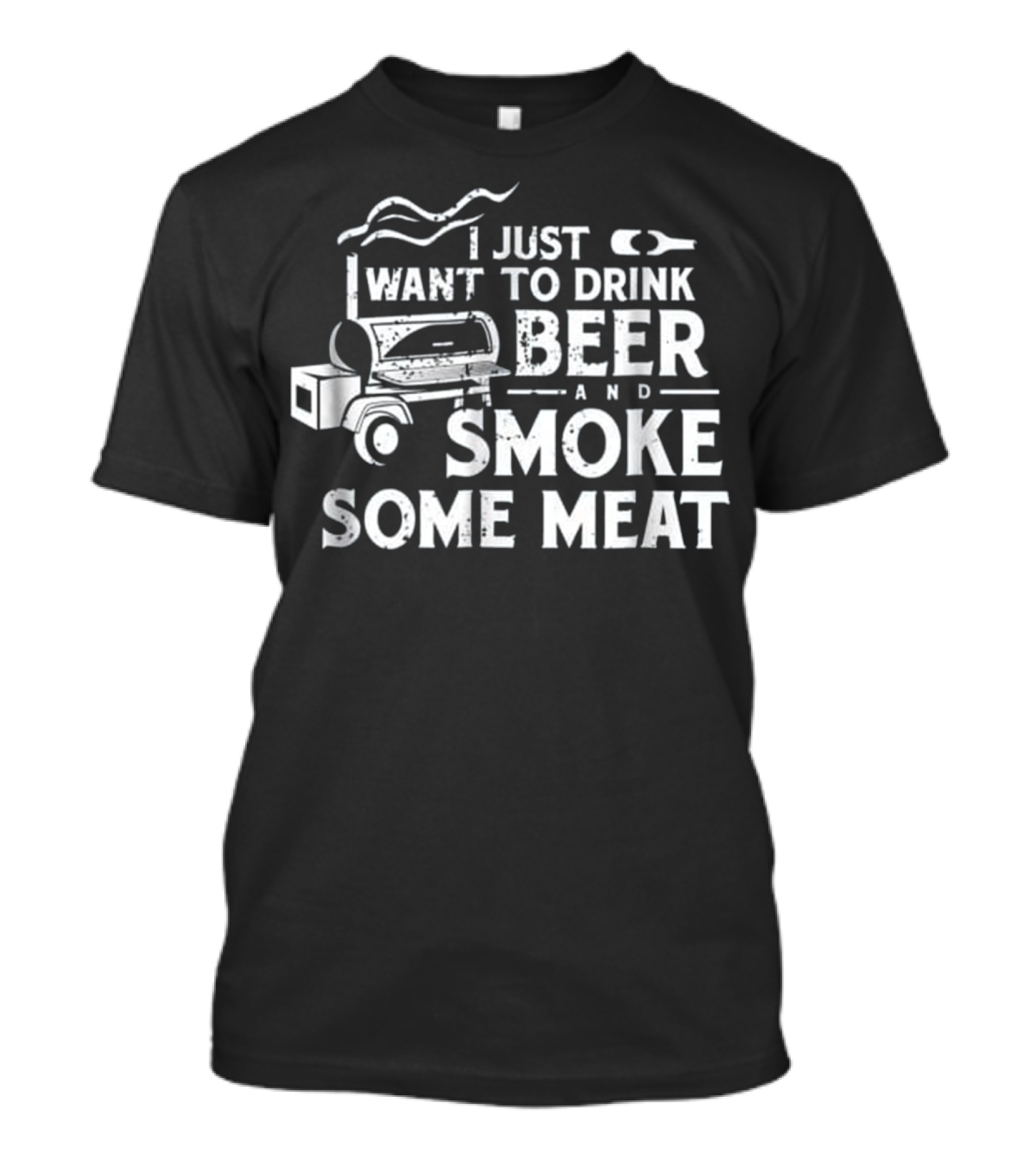I Just Want To Drink Beer And Smoke Some Meat BBQ Smoking Pitmaster T-Shirt
