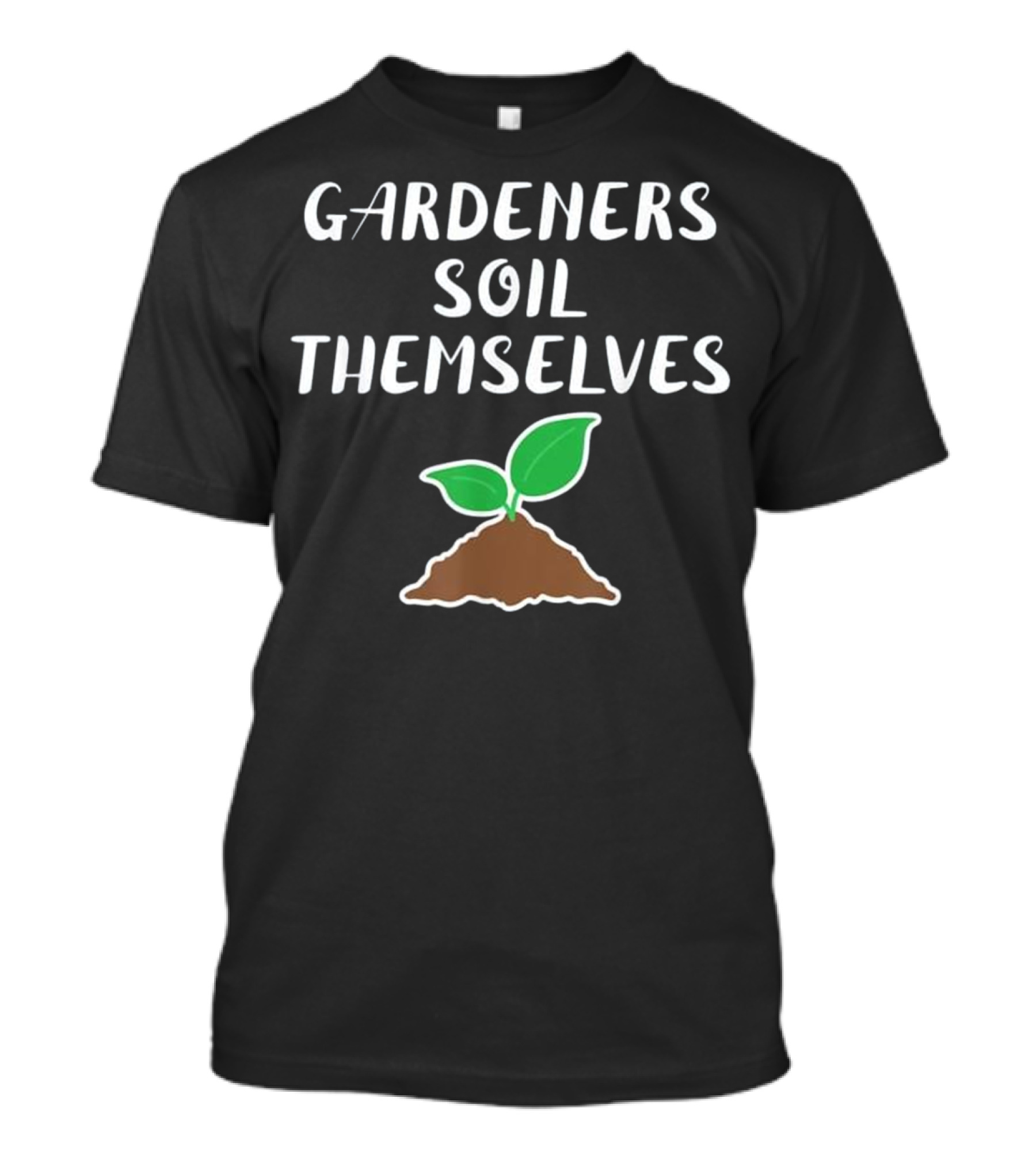 Gardeners Soil Themselves With Plant Sprout T-Shirt