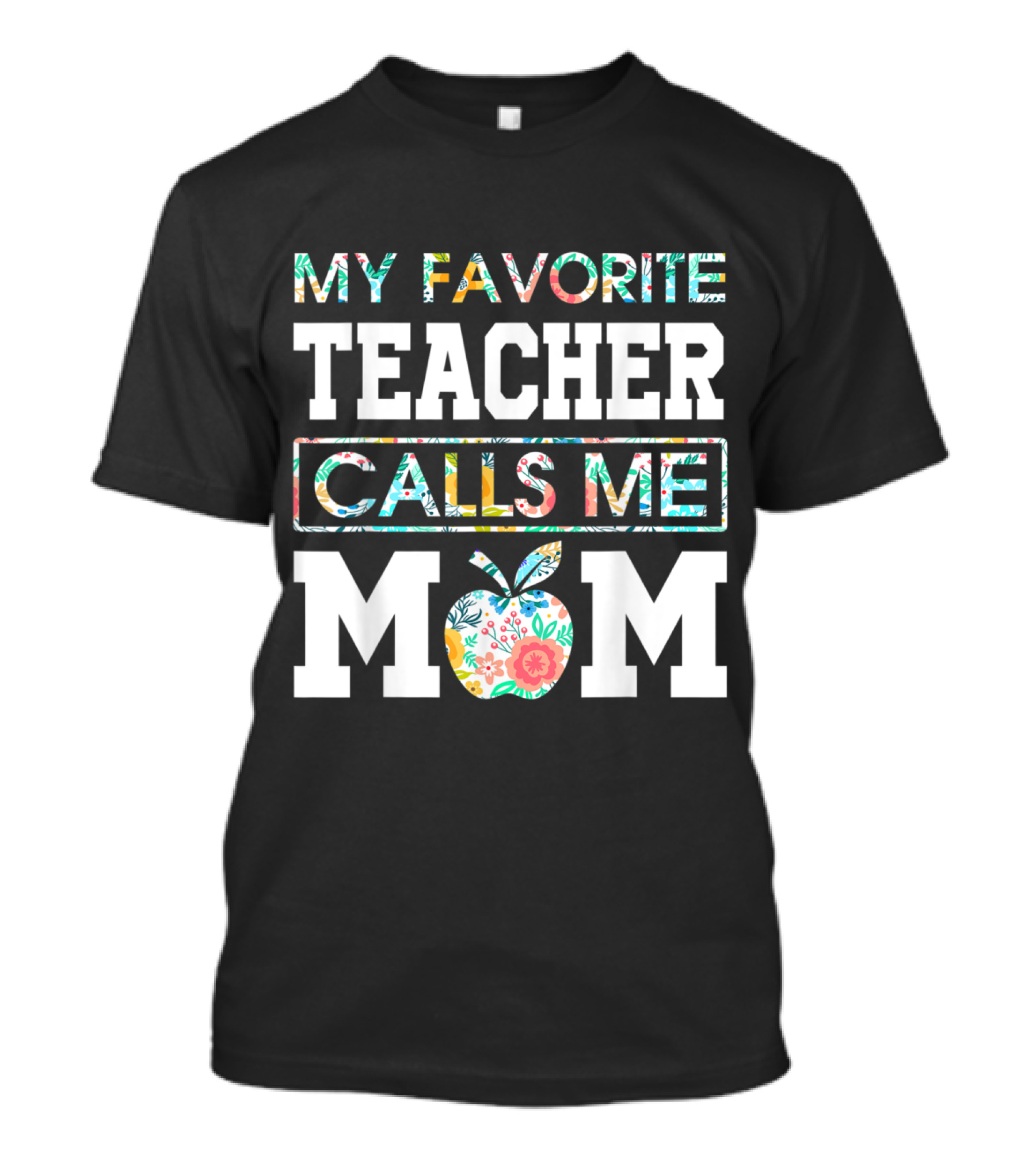 My Favorite Teacher Calls Me Mom Colorful Floral Text With Apple T-Shirt
