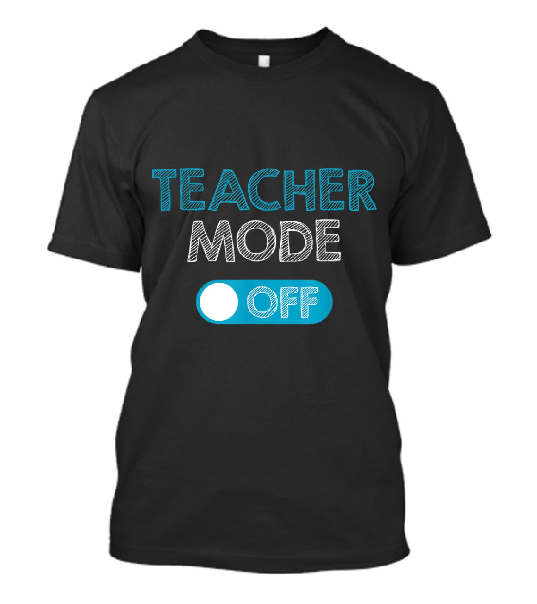 Teacher Mode Off Switch Casual Teacher T-Shirt