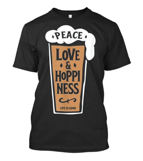 Peace Love And Hoppiness Life Is Good IPA Lovers Craft Beer T-Shirt
