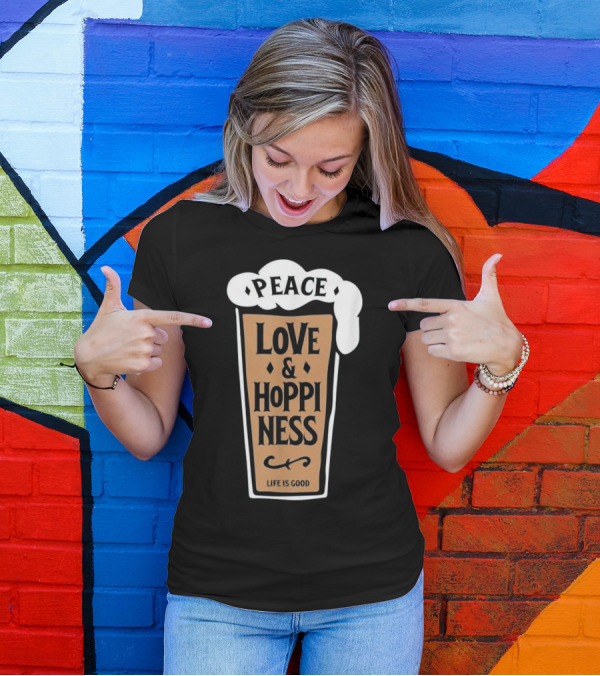Peace Love And Hoppiness Life Is Good IPA Lovers Craft Beer T-Shirt