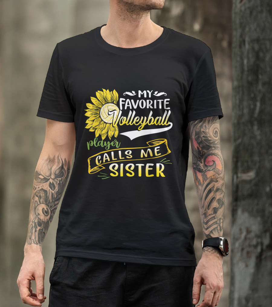 My Favorite Volleyball Player Calls Me Sister Sunflower Volleyball T-Shirt