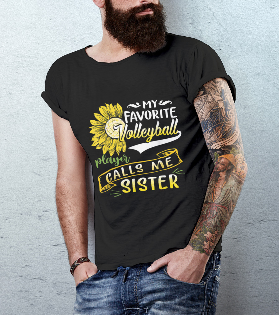 My Favorite Volleyball Player Calls Me Sister Sunflower Volleyball T-Shirt