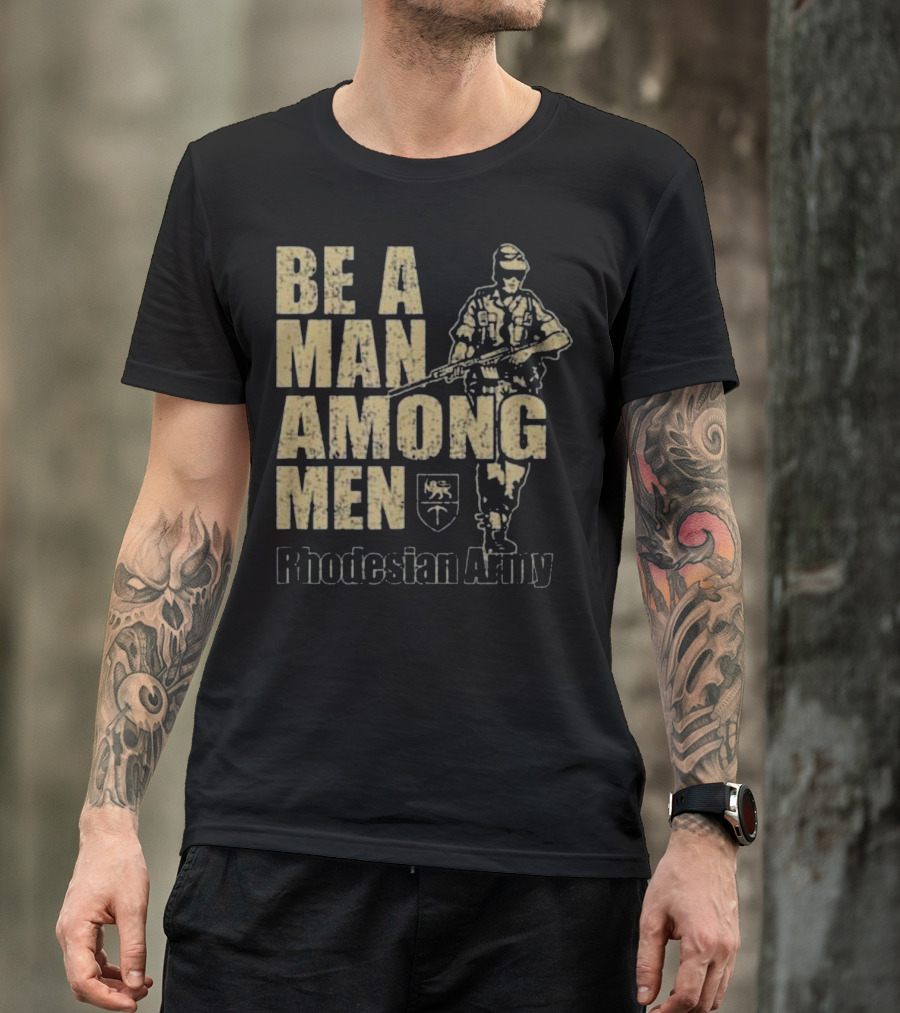 Be A Man Among Men Rhodesian Army Recruitment Soldier T-Shirt
