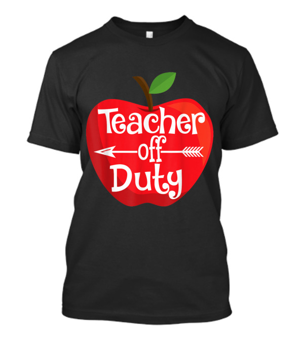 Teacher Off Duty With Apple Icon Last Day Of School T-Shirt