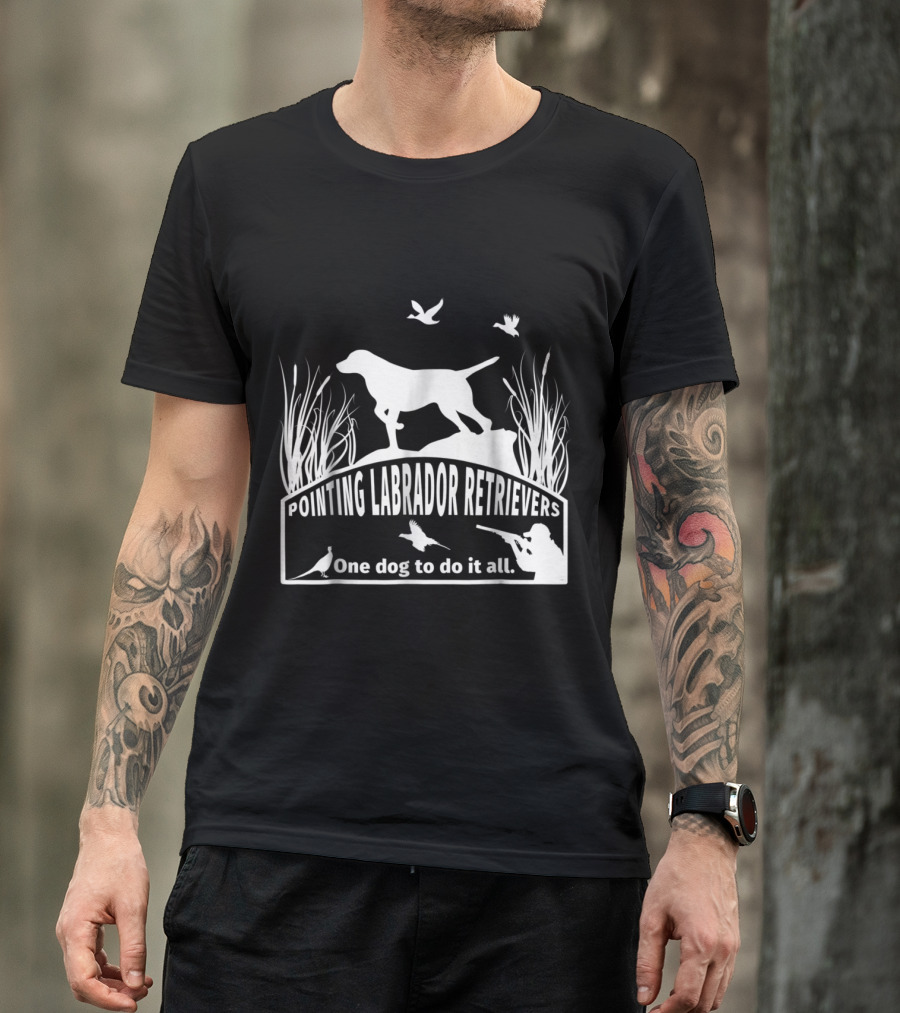 Pointing Labrador Retrievers One Dog To Do It All Hunter Birds Scene T-Shirt