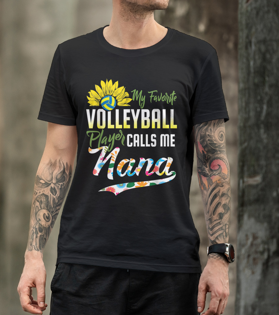 Sunflower Volleyball Favorite Player Calls Me Nana Floral T-Shirt