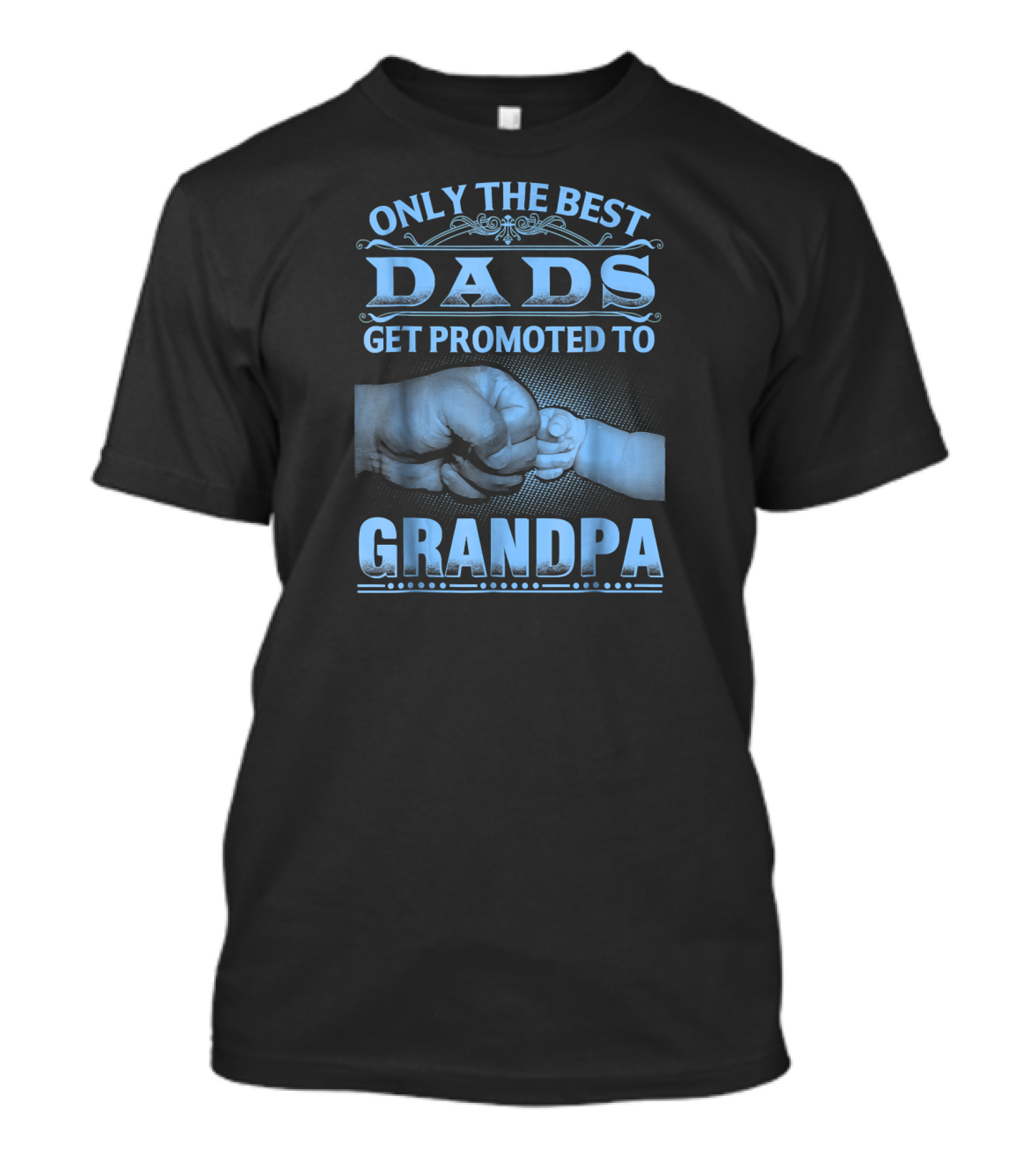 Only The Best Dads Get Promoted To Grandpa Fist Bump T-Shirt