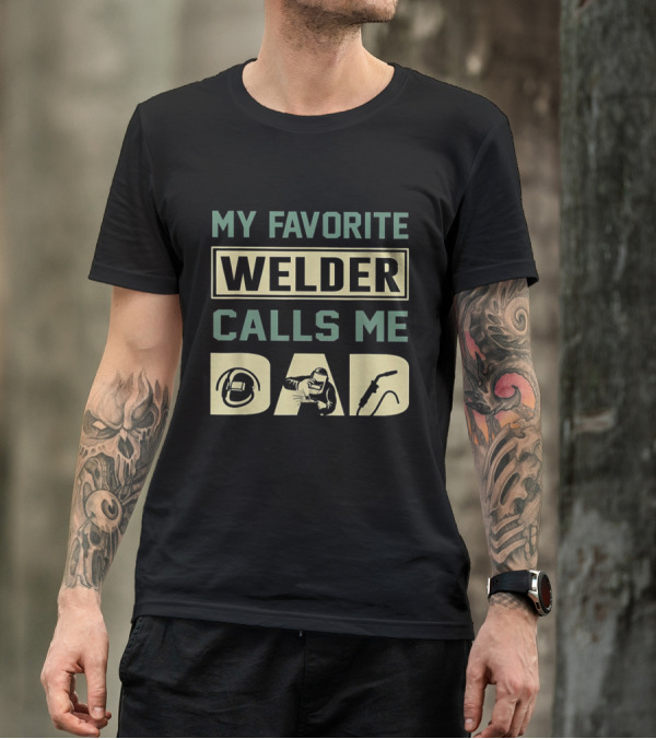 Welder Helmet Torch Iconic Design My Favorite Welder Calls Me Dad T-Shirt