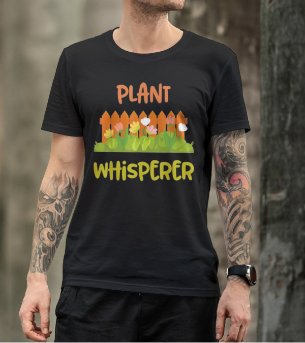 Plant Whisperer Gardening Funny Gardener Fence And Flowers T-Shirt