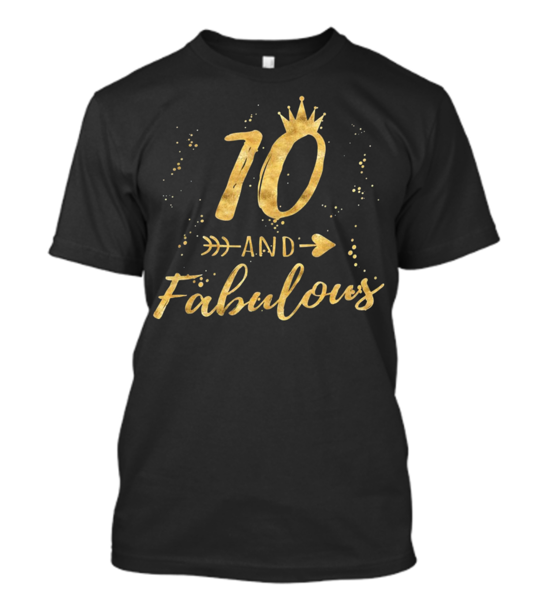 10 And Fabulous Golden Birthday Crown With Arrow And Sparkles T-Shirt