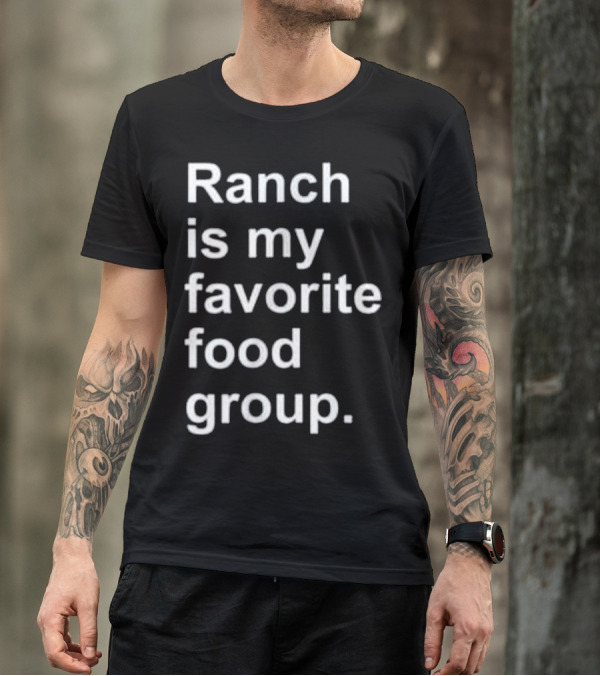 Ranch Is My Favorite Food Group Funny Condiment Humor T-Shirt