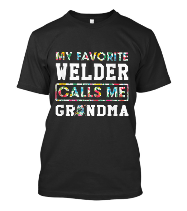 My Favorite Welder Calls Me Grandma Vibrant Text T-Shirt