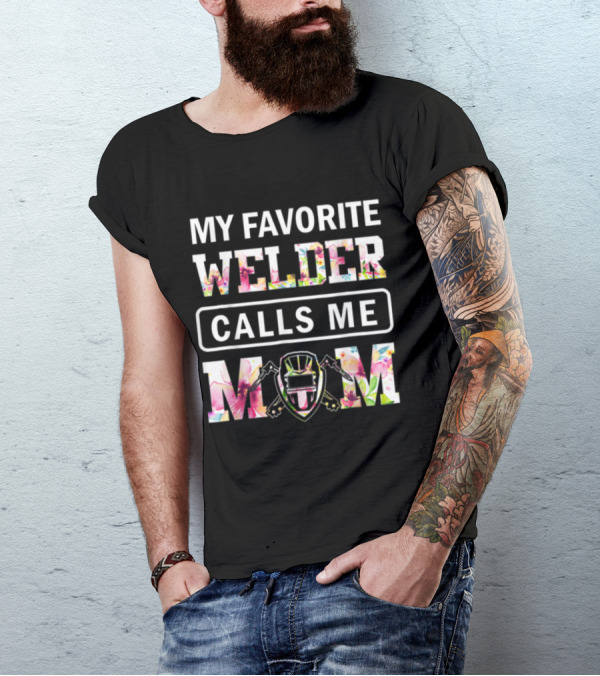 My Favorite Welder Calls Me Mom Welder Helmet Floral T-Shirt