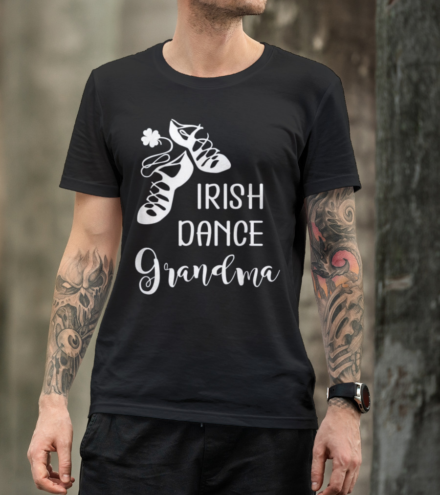 Grandma Irish Dance Shoes And Shamrock T-Shirt