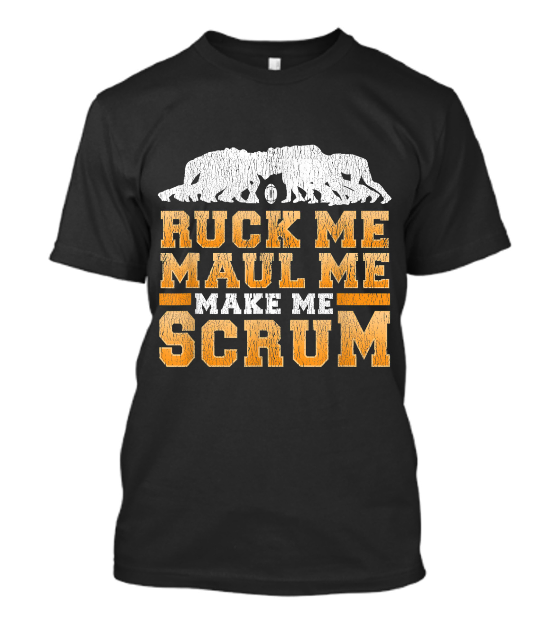 Ruck Me Maul Me Make Me Scrum Rugby Humor T-Shirt