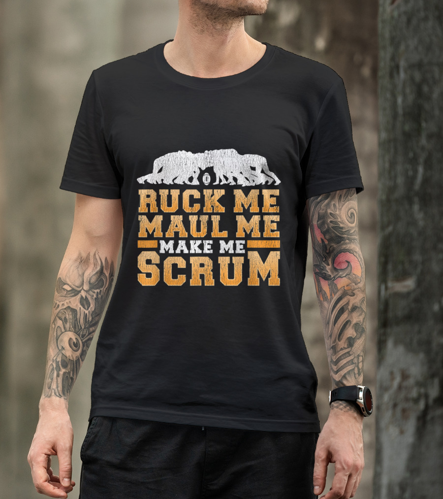 Ruck Me Maul Me Make Me Scrum Rugby Humor T-Shirt
