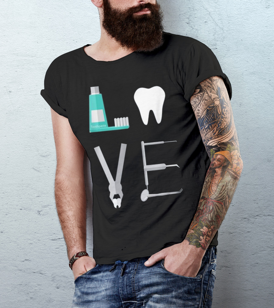 LOVE Toothpaste Dental Hygienist Dentist Tooth Instrument Tools T-Shirt