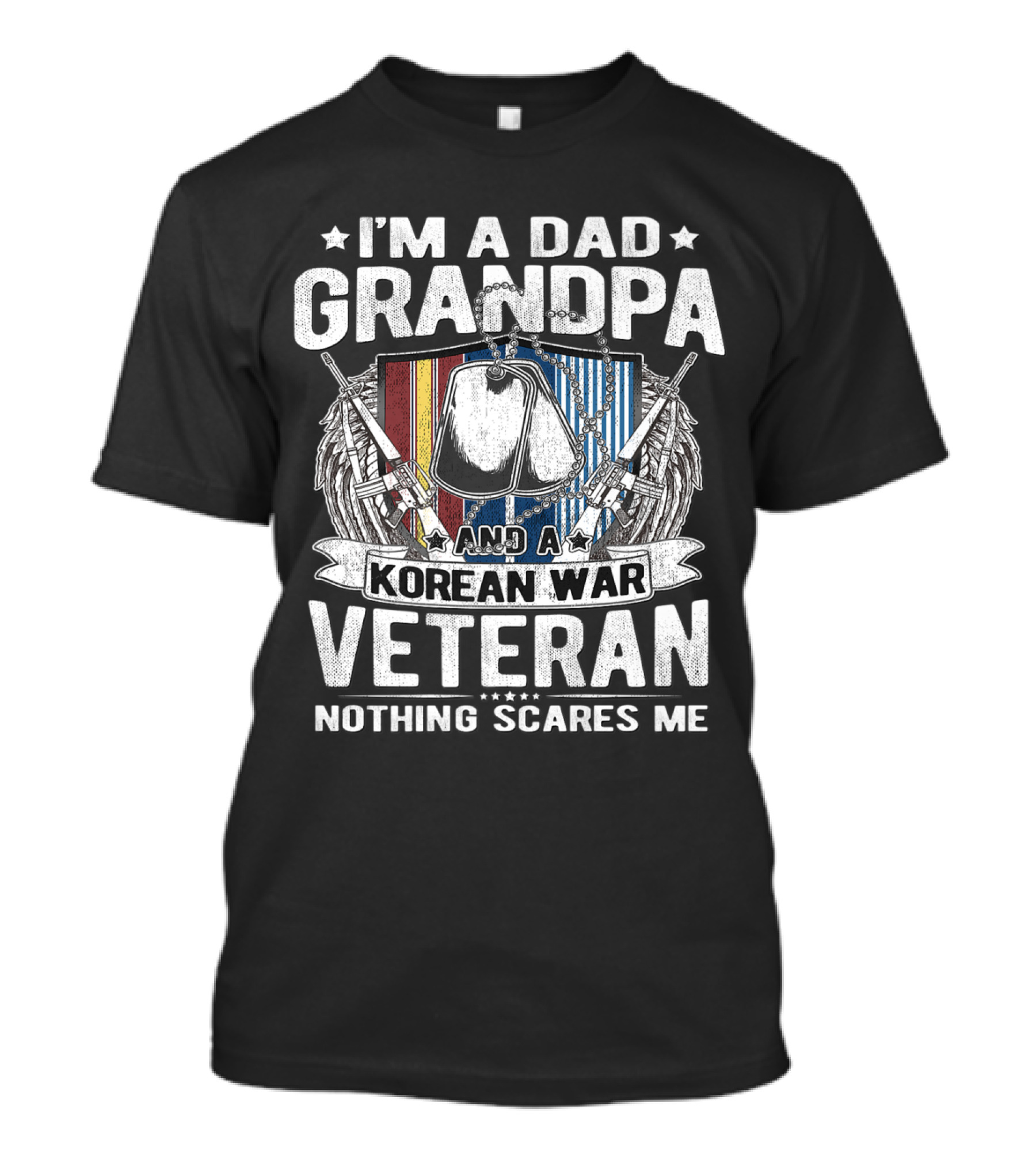 I'm A Dad Grandpa And A Korean War Veteran Nothing Scares Me T-Shirt