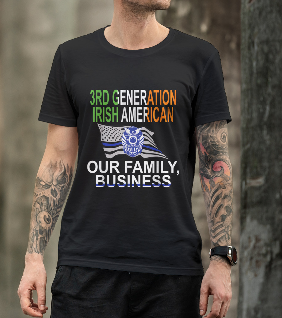 3rd Generation Irish American Police Officer Our Family Business T-Shirt