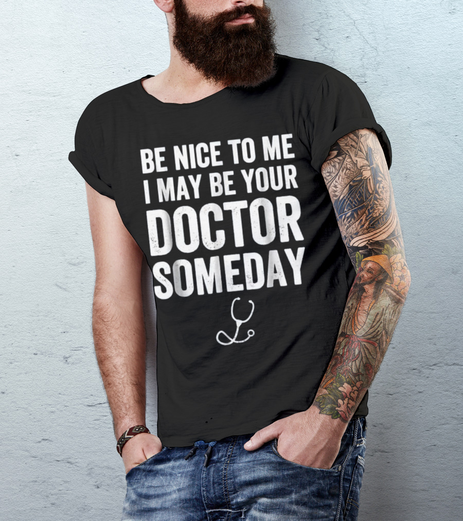 Be Nice To Me I May Be Your Doctor Someday Stethoscope T-Shirt