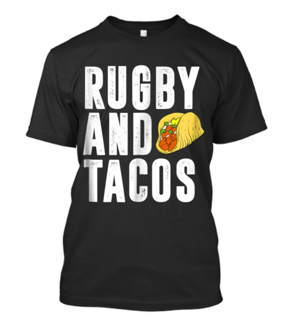 Rugby And Tacos Enthusiast Mexican Food Lover T-Shirt