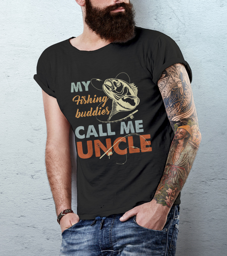 My Fishing Buddies Call Me Uncle With Fish And Fishing Rod T-Shirt