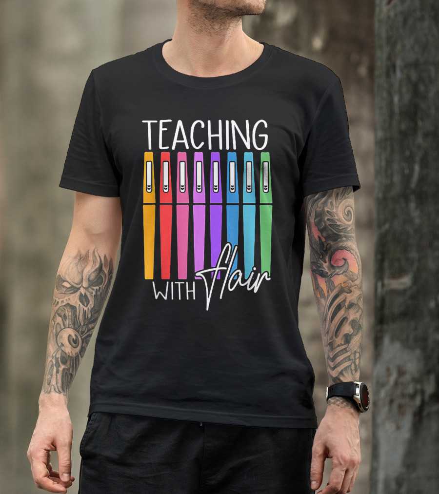 Teaching With Flair Flair Colorful Pens T-Shirt